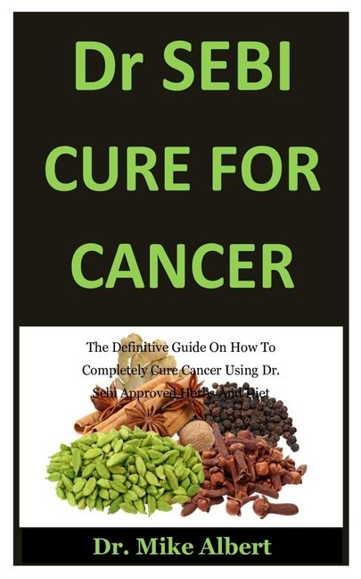 Dr. Sebi Cure For Cancer : The Definitive Guide On How To ...